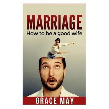 Marriage: How to be a good wife: 7 things you must know to fix your marriage and have a happy relationship (restore intimacy, jo