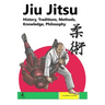 Jiu Jitsu: History, Traditions, Methods, Knowledge, Philosophy