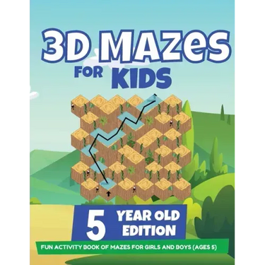 3D Mazes For Kids - 5 Year Old Edition - Fun Activity Book of Mazes For Girls And Boys (Ages 5)