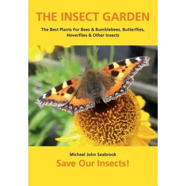 The Insect Garden: The Best Plants For Bees & Bumblebees, Butterflies, Hoverflies & Other Insects
