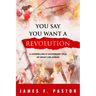 You Say You Want a Revolution: A Compelling & Cautionary Tale of What Lies Ahead
