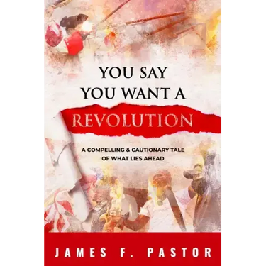 You Say You Want a Revolution: A Compelling & Cautionary Tale of What Lies Ahead