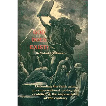 God Does Exist!: Defending the faith using pre-suppositional apologetics, evidence, and the impossibility of the contrary