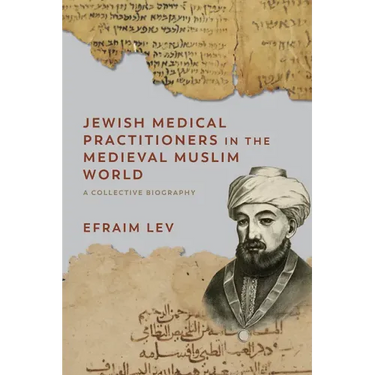 Jewish Medical Practitioners in the Medieval Muslim World: A Collective Biography