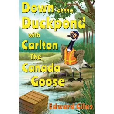 Down at the Duckpond with Carlton the Canada Goose