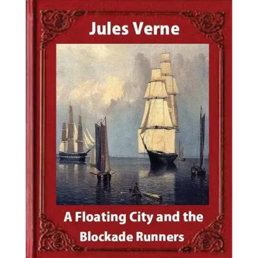 A Floating City and the Blockade Runners, by Jules Verne (illustrated)