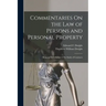 Commentaries On the Law of Persons and Personal Property: Being an Introduction to the Study of Contracts