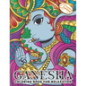 Ganesha Coloring Book for Relaxation: Coloring Book for Adults with Unique, Zen and Stress-Free Ganesha Elephants, Mandalas and Beautiful Patterns