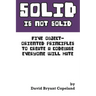 SOLID is not Solid: Five Object-Oriented Principles To Create a Codebase Everyone Will Hate