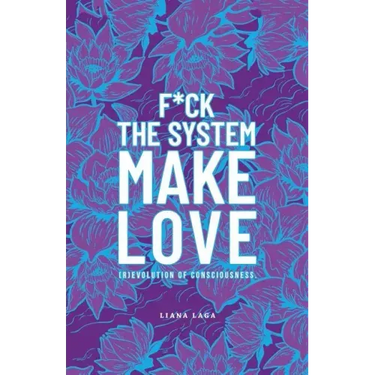 F*Ck the System, Make Love: (R)Evolution of Consciousness.