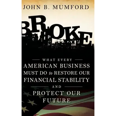 Broke: What Every American Business Must Do to Restore Our Financial Stability and Protect Our Future