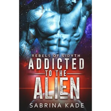 Addicted to the Alien: A Sci-Fi Alien Romance
