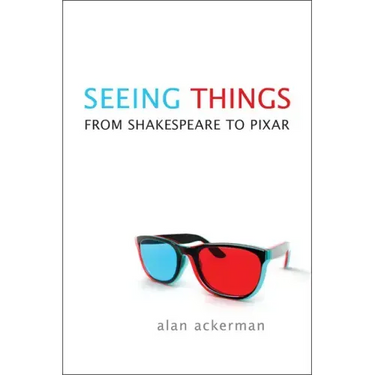 Seeing Things: From Shakespeare to Pixar