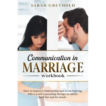 Communication in Marriage workbook: How to improve relationship and avoid fighting. This is a self counseling therapy to satisfy both her and his need