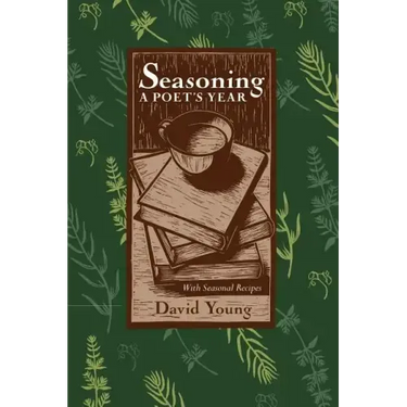 Seasoning: A Poets Year, with Seasonal Recipes