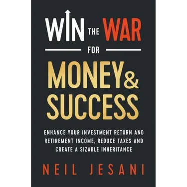 Win the War for Money and Success: Enhance Your Investment Return and Retirement Income, Reduce Taxes and Create a Sizable Inheritance