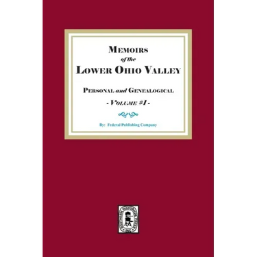 Memoirs of the Lower Ohio Valley, Personal and Genealogical. Volume #1