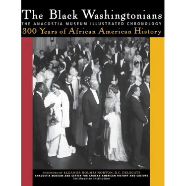 The Black Washingtonians: The Anacostia Museum Illustrated Chronology