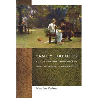 Family Likeness: Sex, Marriage, and Incest from Jane Austen to Virginia Woolf