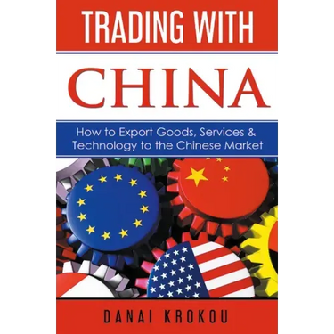 Trading With China: How to Export Goods, Services, & Technology to the Chinese Market