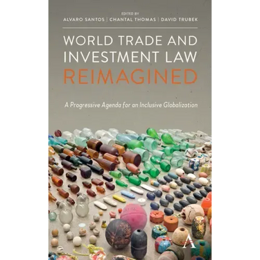 World Trade and Investment Law Reimagined: A Progressive Agenda for an Inclusive Globalization