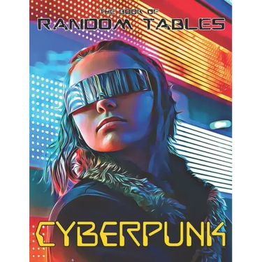 The Book of Random Tables: Cyberpunk: 32 Random Tables for Tabletop Role-Playing Games