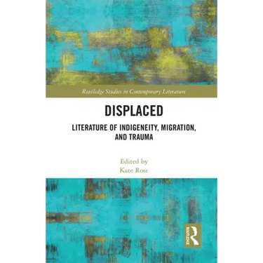 Displaced: Literature of Indigeneity, Migration, and Trauma