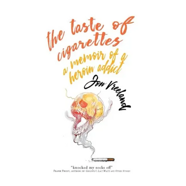 The Taste of Cigarettes: A Memoir of a Heroin Addict