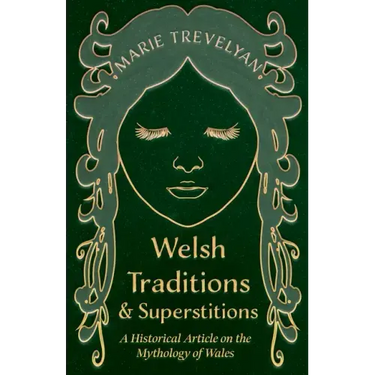Welsh Traditions and Superstitions - A Historical Article on the Mythology of Wales