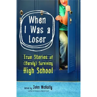 When I Was a Loser: True Stories of (Barely) Surviving High School