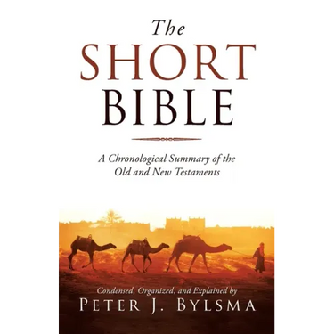 The Short Bible: A Chronological Summary of the Old and New Testaments