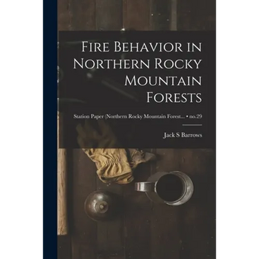 Fire Behavior in Northern Rocky Mountain Forests; no.29