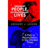 Ordinary People, Extraordinary Lives: A Path to Reconciliation in Our Divided Times