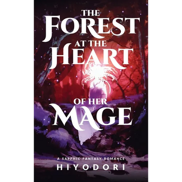 The Forest at the Heart of Her Mage: A Sapphic Fantasy Romance