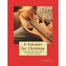 A Dulcimer for Christmas: Traditional Christmas Tunes For Mountain Dulcimer in D-A-A Tuning