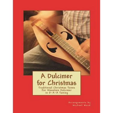 A Dulcimer for Christmas: Traditional Christmas Tunes For Mountain Dulcimer in D-A-A Tuning