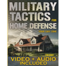 Military Tactics for Home Defense: From Survivor to Strategist, Defend Your Loved Ones by Making Your Home a Secure Survival Fortress