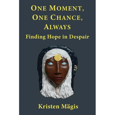 One Moment, One Chance, Always: Finding Hope in Despair