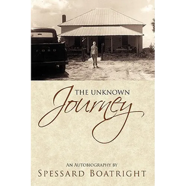 The Unknown Journey: An Autobiography of Spessard Boatright