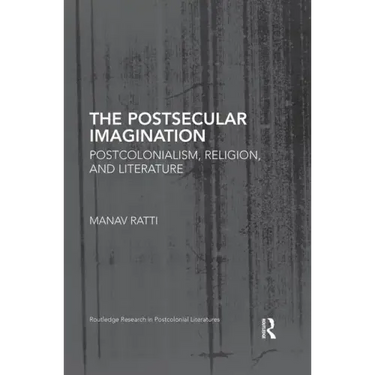 The Postsecular Imagination: Postcolonialism, Religion, and Literature