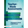 Teacher-Made Assessments: How to Connect Curriculum, Instruction, and Student Learning