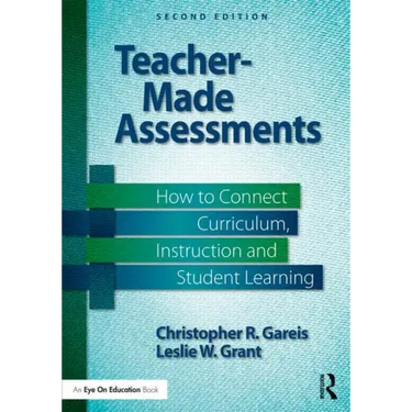 Teacher-Made Assessments: How to Connect Curriculum, Instruction, and Student Learning