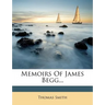 Memoirs of James Begg...