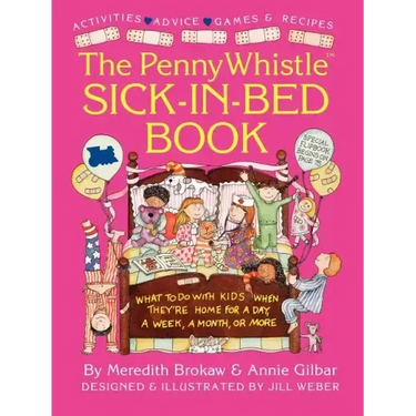 Penny Whistle Sick-In-Bed Book: What to Do with Kids When They're Home for a Day, a Week, a Month, or More