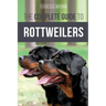The Complete Guide to Rottweilers: Training, Health Care, Feeding, Socializing, and Caring for your new Rottweiler Puppy