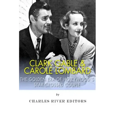 Clark Gable & Carole Lombard: The Golden Era of Hollywood's Star-Crossed Couple