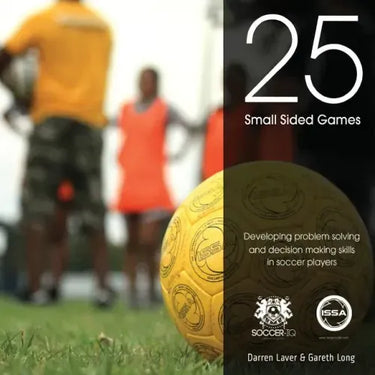 25 Small Sided Games: Developing problem solving and decision making skills in soccer players