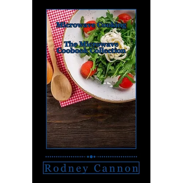 Microwave Cooking: The Microwave Cookbook collection