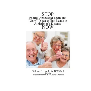 Stop Painful Abscessed Teeth and Gum Disease that Leads to Alzheimer's Now.