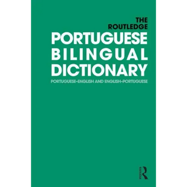 The Routledge Portuguese Bilingual Dictionary (Revised 2014 edition): Portuguese-English and English-Portuguese